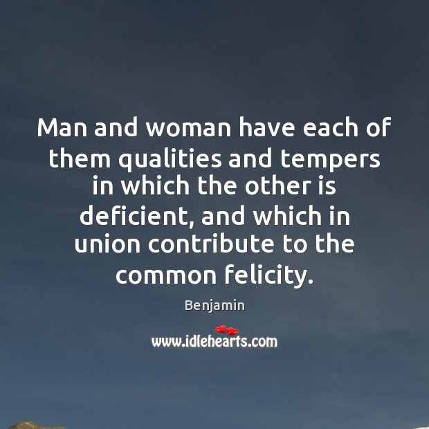 Man and woman have each of them qualities and tempers in which Benjamin Picture Quote