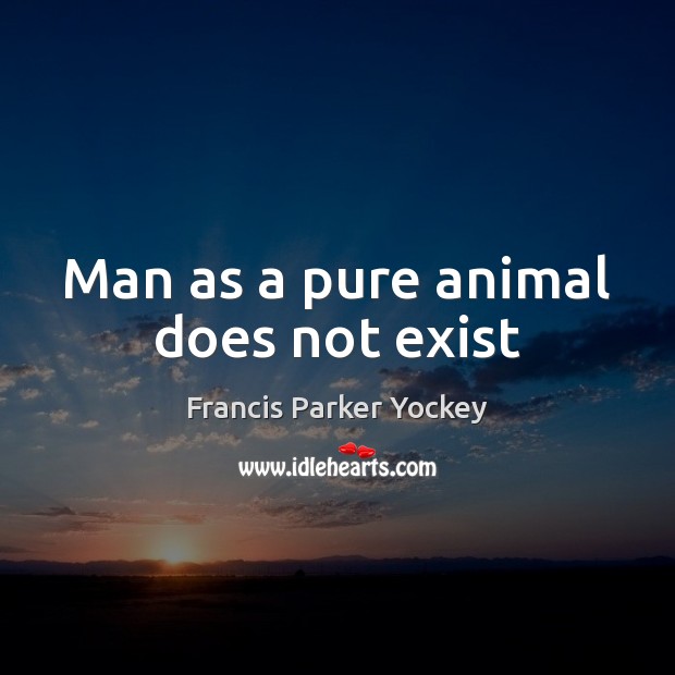Man as a pure animal does not exist Image