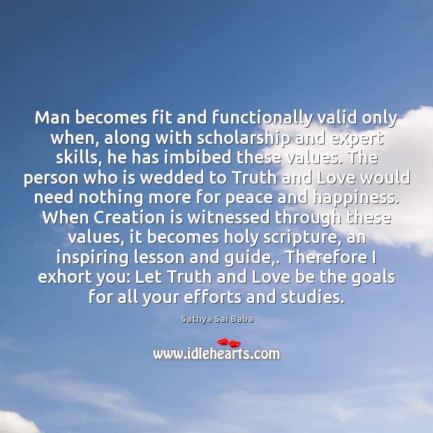 Man becomes fit and functionally valid only when, along with scholarship and Sathya Sai Baba Picture Quote