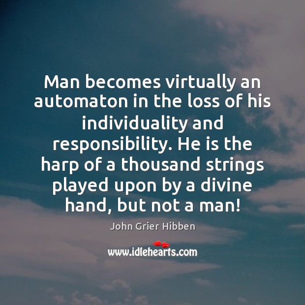 Man becomes virtually an automaton in the loss of his individuality and John Grier Hibben Picture Quote
