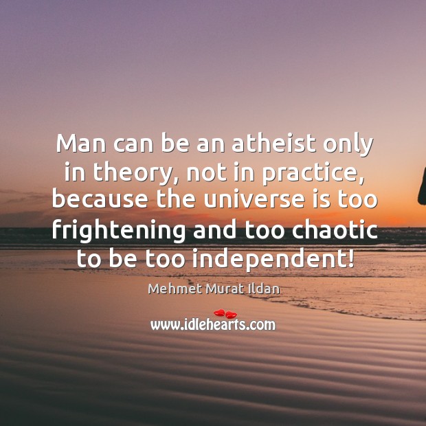 Man can be an atheist only in theory, not in practice, because Image