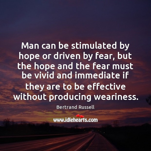 Man can be stimulated by hope or driven by fear, but the Image