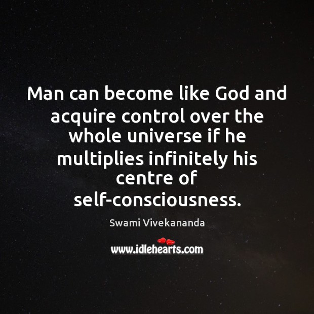 Man can become like God and acquire control over the whole universe Swami Vivekananda Picture Quote