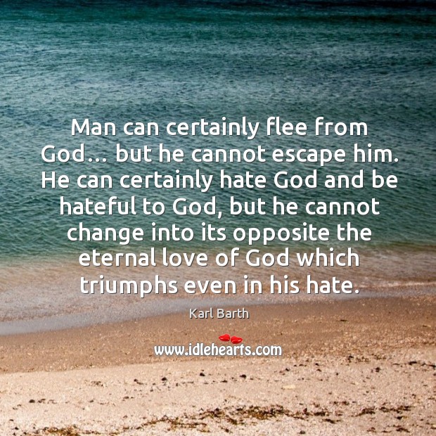 Man can certainly flee from God… but he cannot escape him. Hate Quotes Image