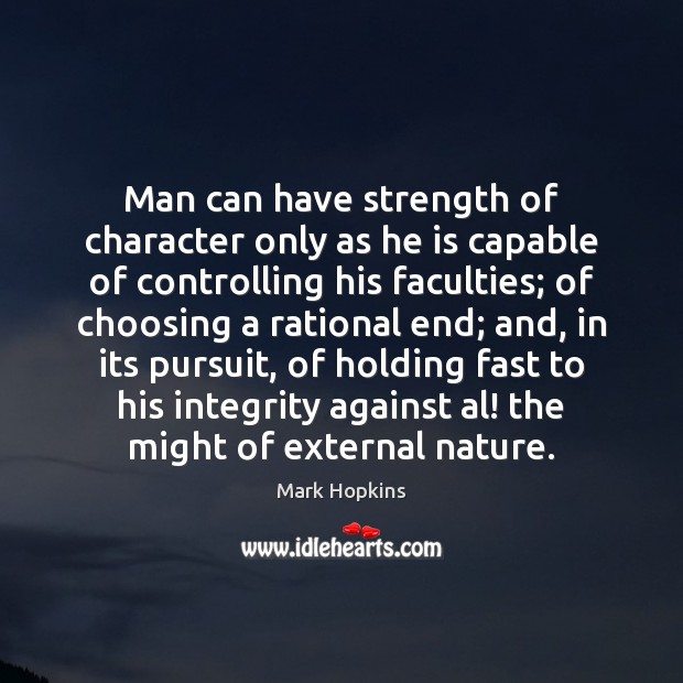 Man can have strength of character only as he is capable of Image