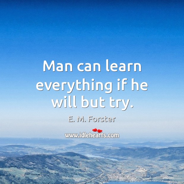 Man can learn everything if he will but try. Image