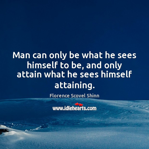 Man can only be what he sees himself to be, and only Florence Scovel Shinn Picture Quote