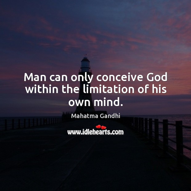 Man can only conceive God within the limitation of his own mind. Image