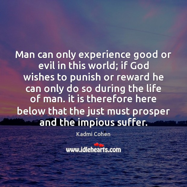 Man can only experience good or evil in this world; if God Image