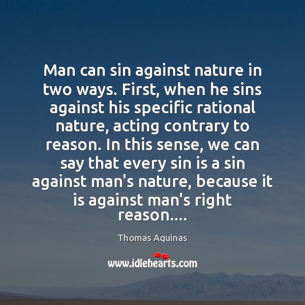Man can sin against nature in two ways. First, when he sins Image