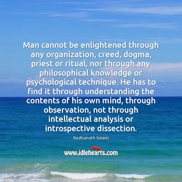 Man cannot be enlightened through any organization, creed, dogma, priest or ritual, Radhanath Swami Picture Quote