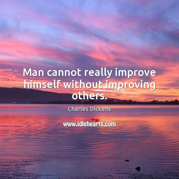 Man cannot really improve himself without improving others. Image