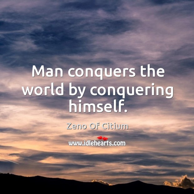 Man conquers the world by conquering himself. Zeno Of Citium Picture Quote