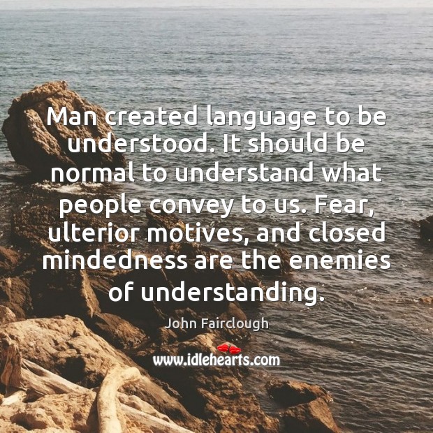 Man created language to be understood. It should be normal to understand John Fairclough Picture Quote