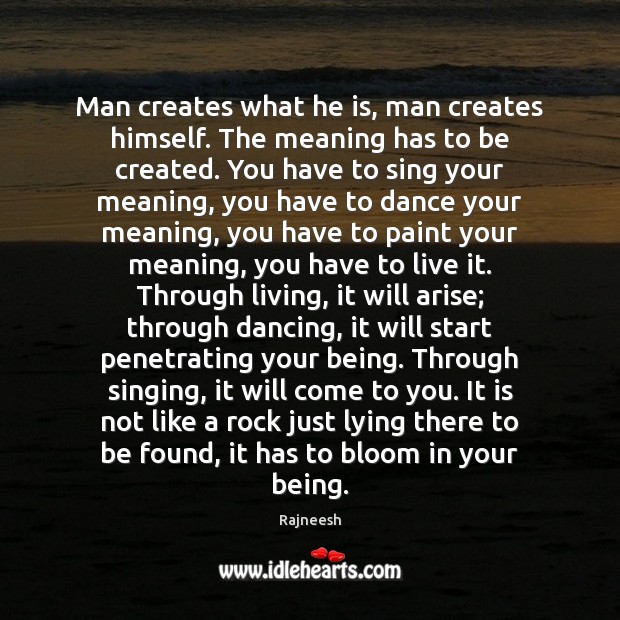 Man creates what he is, man creates himself. The meaning has to Image