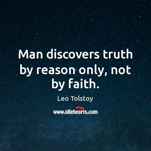 Man discovers truth by reason only, not by faith. Image