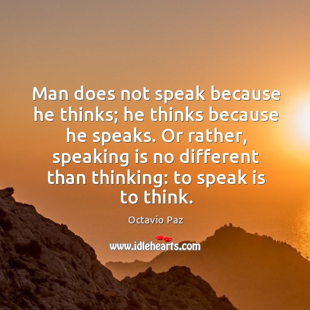 Man does not speak because he thinks; he thinks because he speaks. Image