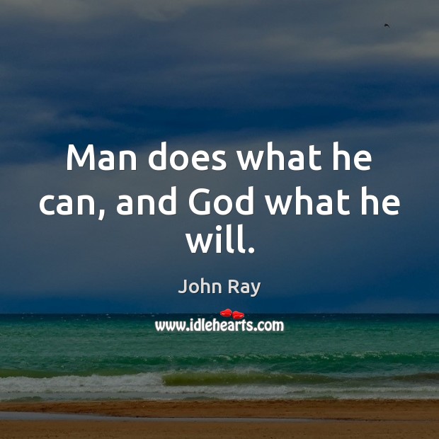 Man does what he can, and God what he will. Image
