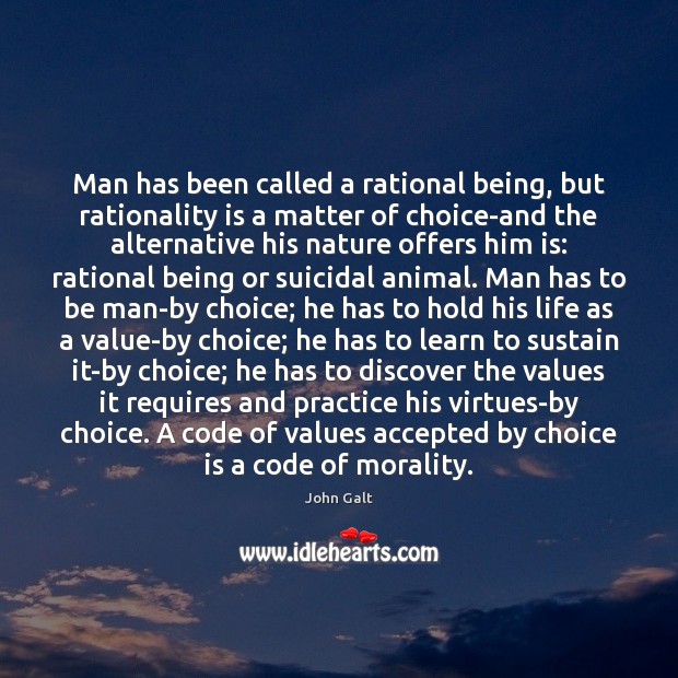 Man has been called a rational being, but rationality is a matter John Galt Picture Quote