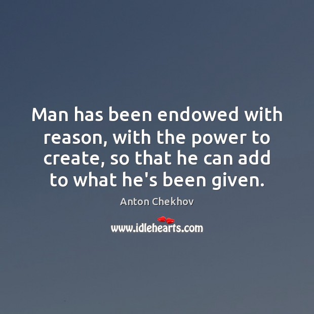 Man has been endowed with reason, with the power to create, so Image