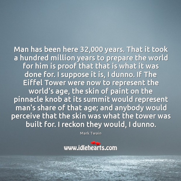 Man has been here 32,000 years. That it took a hundred million years Image