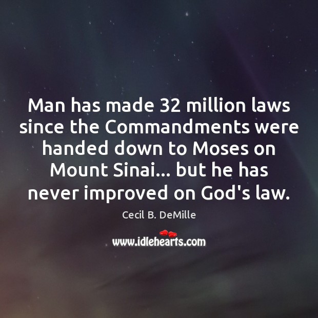 Man has made 32 million laws since the Commandments were handed down to Cecil B. DeMille Picture Quote