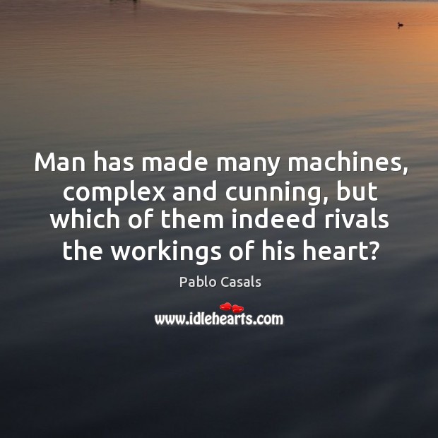 Man has made many machines, complex and cunning, but which of them indeed Image