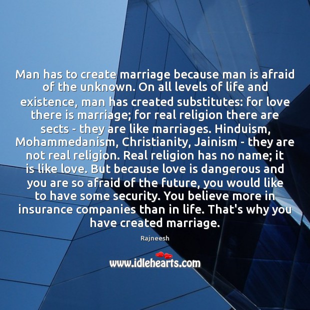 Man has to create marriage because man is afraid of the unknown. Afraid Quotes Image