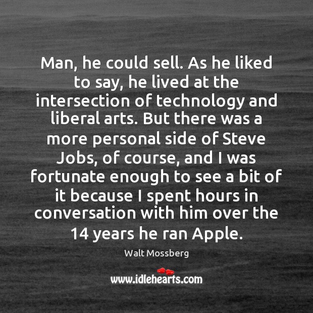 Man, he could sell. As he liked to say, he lived at Walt Mossberg Picture Quote