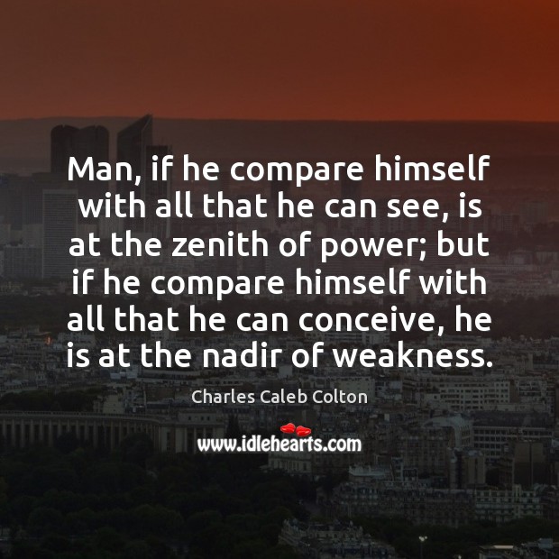 Man, if he compare himself with all that he can see, is Charles Caleb Colton Picture Quote