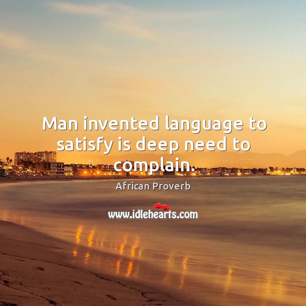 Man invented language to satisfy is deep need to complain. Complain Quotes Image