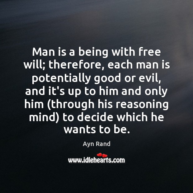 Man is a being with free will; therefore, each man is potentially Ayn Rand Picture Quote