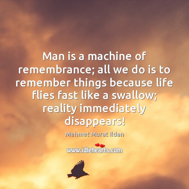 Man is a machine of remembrance; all we do is to remember Image