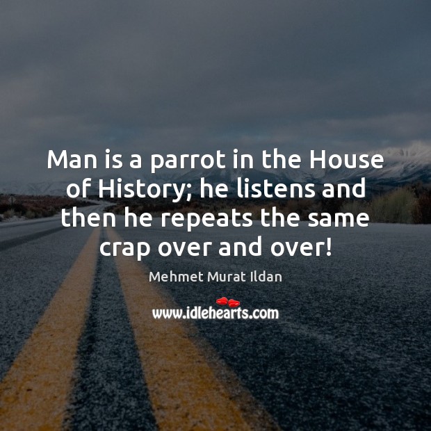 Man is a parrot in the House of History; he listens and Image