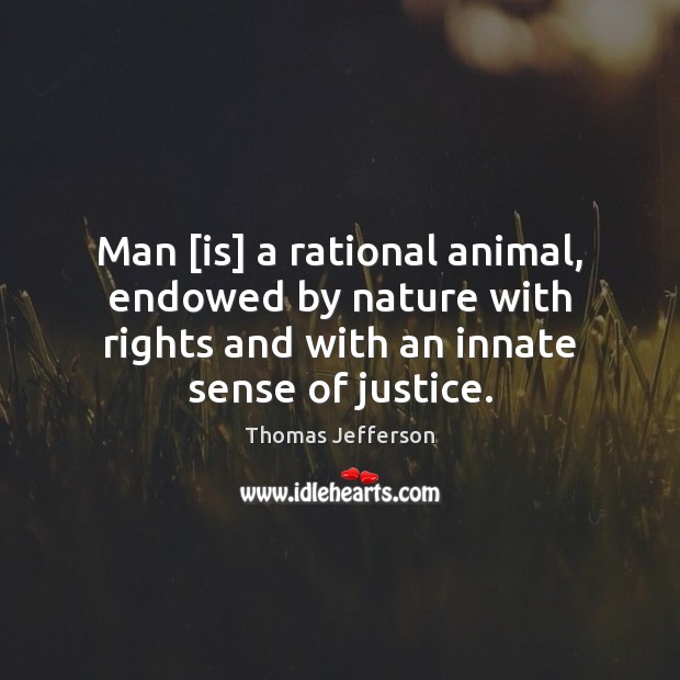 Man [is] a rational animal, endowed by nature with rights and with Thomas Jefferson Picture Quote