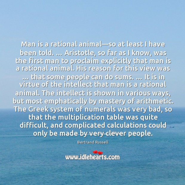 Man is a rational animal—so at least I have been told. … Image