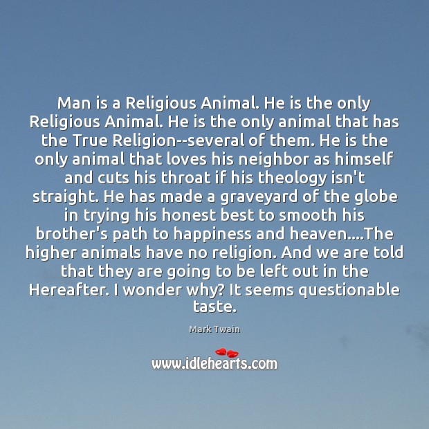 Man is a Religious Animal. He is the only Religious Animal. He Image
