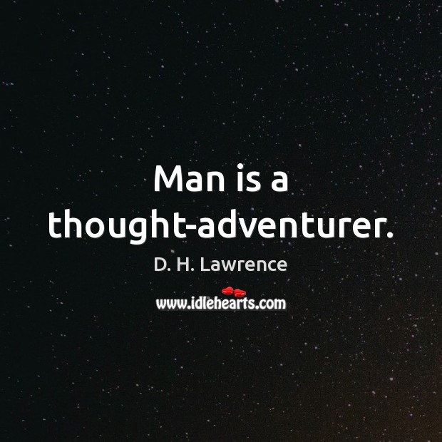 Man is a thought-adventurer. D. H. Lawrence Picture Quote