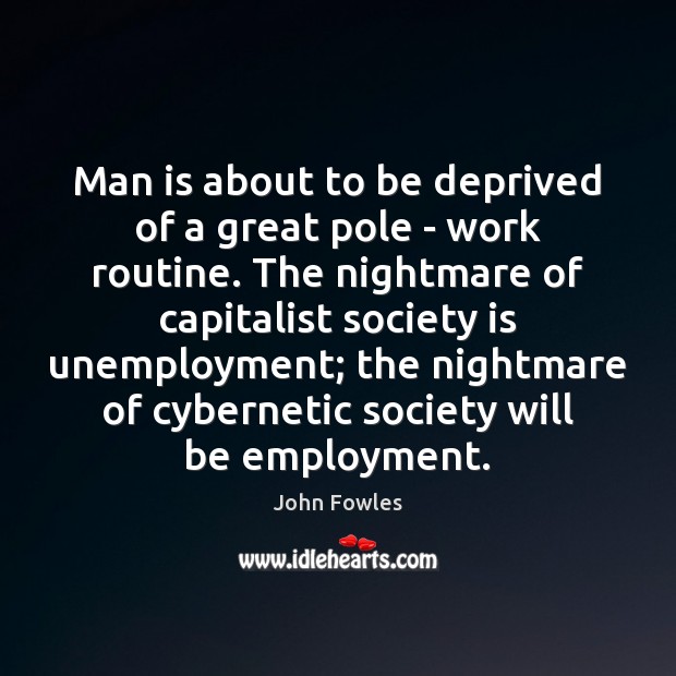 Man is about to be deprived of a great pole – work John Fowles Picture Quote