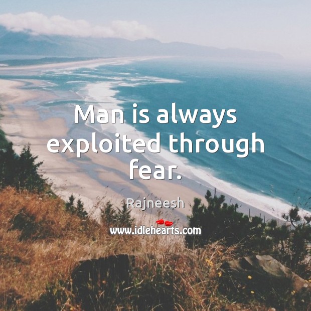 Man is always exploited through fear. Image