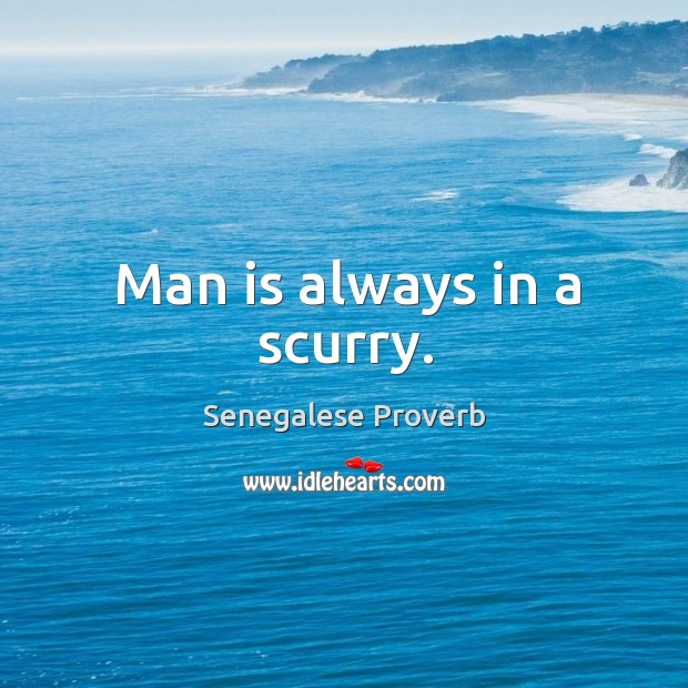 Man is always in a scurry. Senegalese Proverbs Image