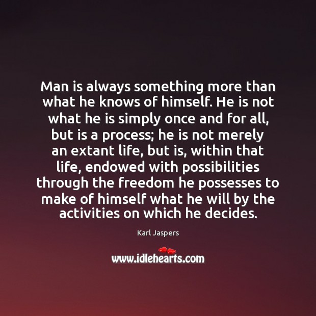 Man is always something more than what he knows of himself. He Image
