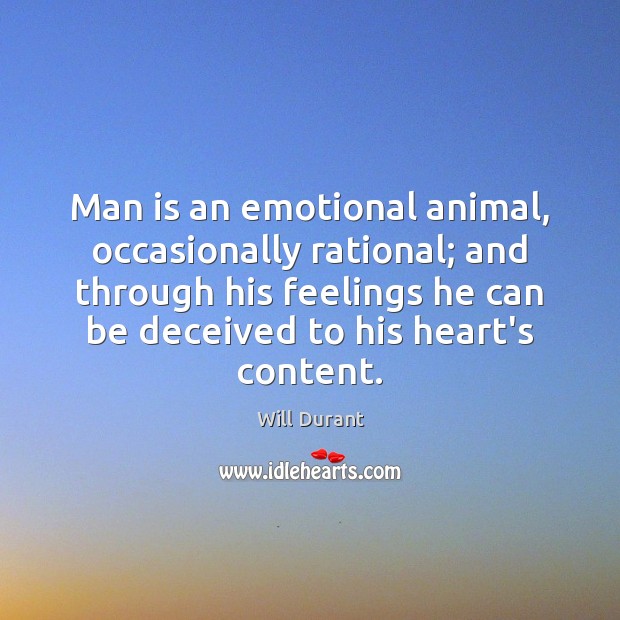 Man is an emotional animal, occasionally rational; and through his feelings he Will Durant Picture Quote