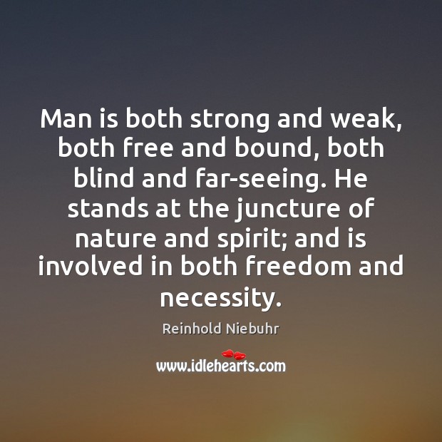 Man is both strong and weak, both free and bound, both blind Reinhold Niebuhr Picture Quote