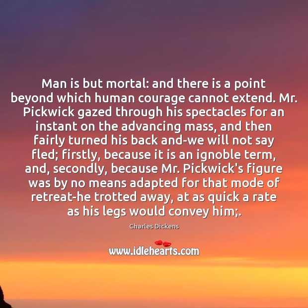 Man is but mortal: and there is a point beyond which human Image