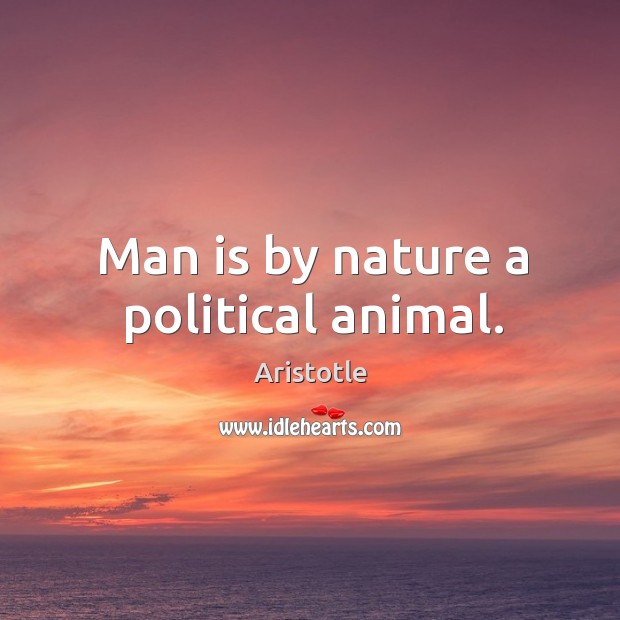 Man is by nature a political animal. Aristotle Picture Quote
