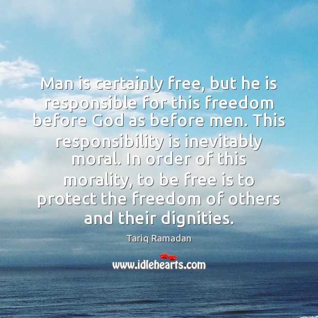 Man is certainly free, but he is responsible for this freedom before Image