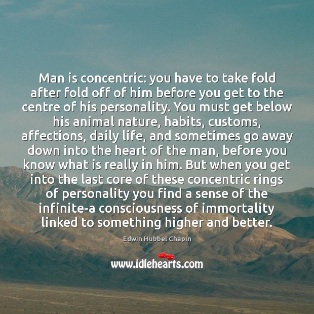 Man is concentric: you have to take fold after fold off of Edwin Hubbel Chapin Picture Quote