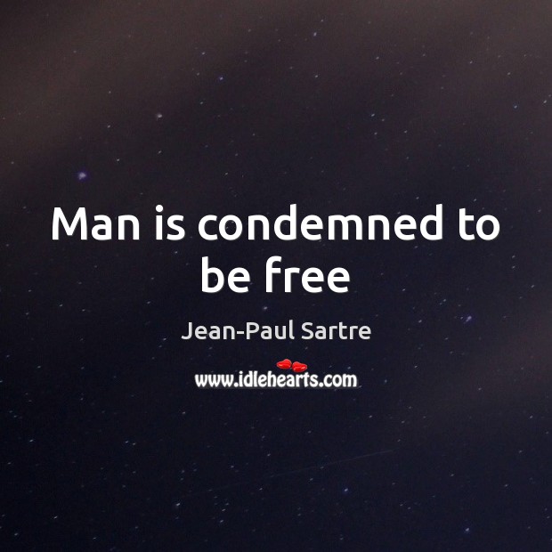 Man is condemned to be free Jean-Paul Sartre Picture Quote