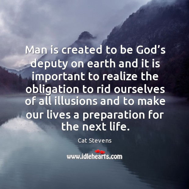 Man is created to be God’s deputy on earth and it is important to realize the obligation to Image